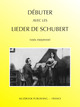 Débuter avec les Lieder de Schubert (voix moyenne) De Franz Schubert - Muzibook Publishing