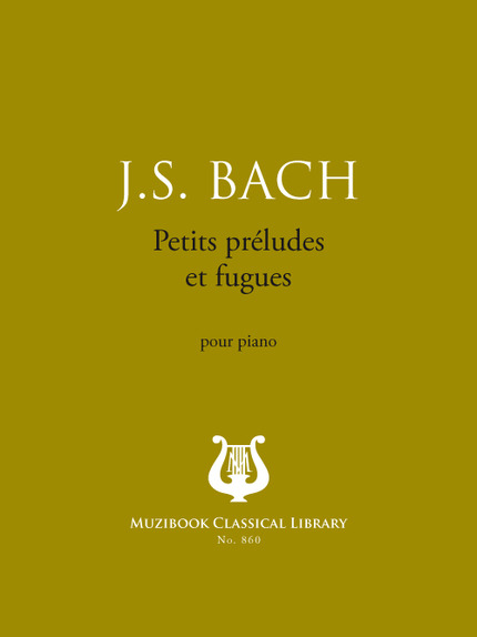 Petits préludes et fugues - Johann Sebastian Bach - Muzibook Publishing