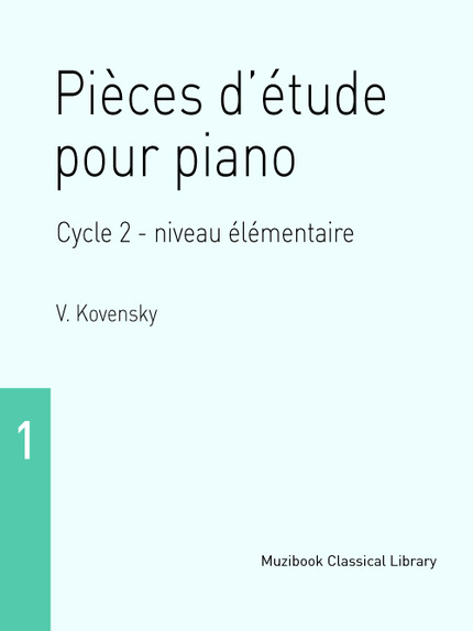 Pièces d'étude pour piano Cycle 2 - niveau élémentaire (Cahier 1) - Vladimir Kovensky - Muzibook Publishing