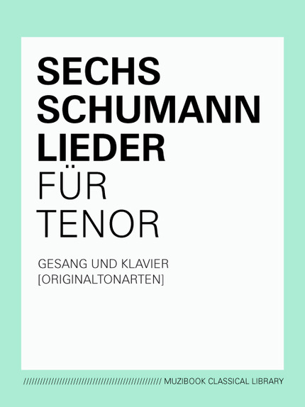 SIX LIEDER DE SCHUMANN POUR TÉNOR (TON ORIGINAL) - Robert Schumann - Muzibook Publishing