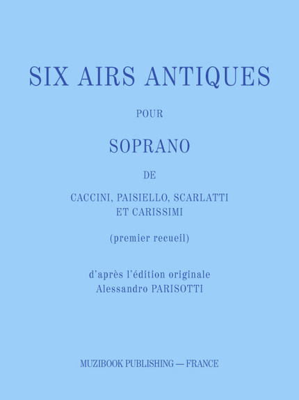 SIX AIRS ANTIQUES POUR SOPRANO (PREMIER RECUEIL) -  Divers - Muzibook Publishing