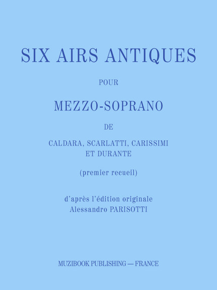SIX AIRS ANTIQUES POUR MEZZO-SOPRANO (PREMIER RECUEIL) -  Divers - Muzibook Publishing