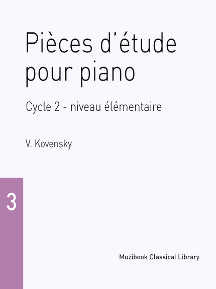 Pièces d'étude pour piano Cycle 2 - niveau élémentaire (Cahier 3) - Vladimir Kovensky - Muzibook Publishing