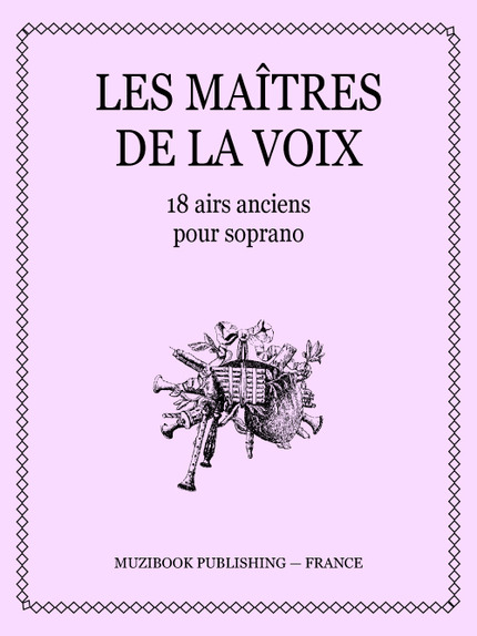 LES MAÎTRES DE LA VOIX - 18 airs anciens pour soprano -  - Muzibook Publishing