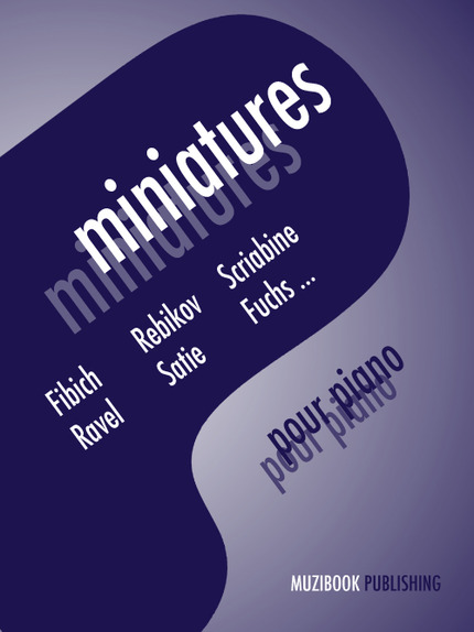 Miniatures pour piano (Fibich, Rebikov, Scriabine, Ravel, Satie, Fuchs...) -  - Muzibook Publishing