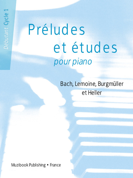 Préludes et études pour piano : Bach, Lemoine, Burgmüller et Heller (Débutant - Cycle 1) -  - Muzibook Publishing