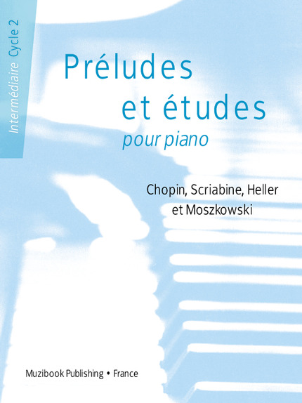 Préludes et études pour piano : Chopin, Scriabine, Heller et Moszkowski (Intermédiaire - Cycle 2) -  - Muzibook Publishing