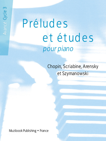 Préludes et études pour piano : Chopin, Scriabine, Arensky et Szymanowski (Avancé - Cycle 3) -  - Muzibook Publishing