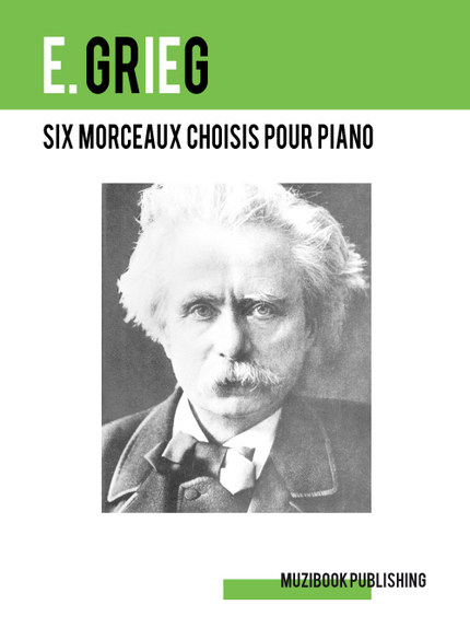 SIX MORCEAUX CHOISIS POUR PIANO - Edvard Grieg - Muzibook Publishing