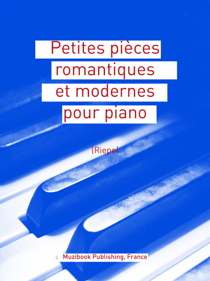 Petites pièces romantiques et modernes pour piano -  - Muzibook Publishing