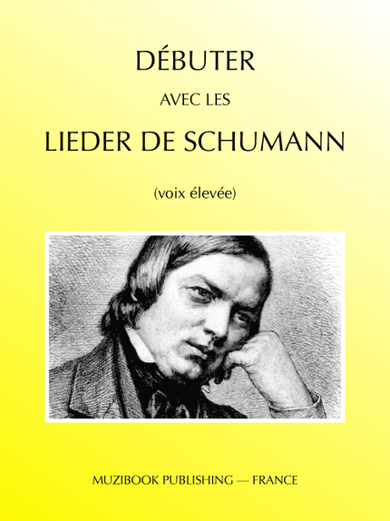 Débuter avec les Lieder de Schumann (voix élevée) - Robert Schumann - Muzibook Publishing