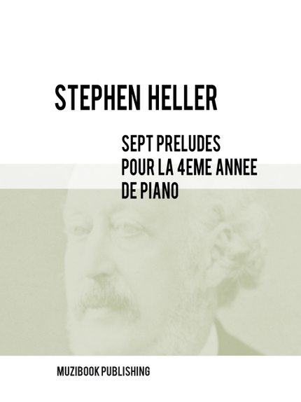 SEPT PRÉLUDES POUR LA 4ÈME ANNÉE DE PIANO - Stephen Heller - Muzibook Publishing