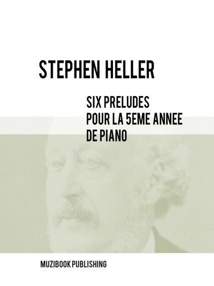 SIX PRÉLUDES POUR LA 5ÈME ANNÉE DE PIANO - Stephen Heller - Muzibook Publishing