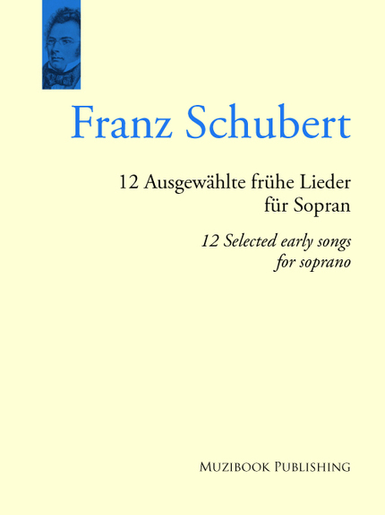 12 Ausgewählte frühe Lieder für Sopran - Franz Schubert - Muzibook Publishing