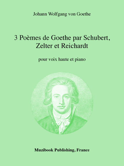 3 Poèmes de Goethe par Schubert, Zelter et Reichardt - Franz Schubert, Johann Friedrich Reichardt, Carl Zelter - Muzibook Publishing